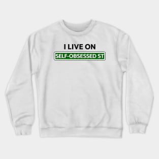 I live on Self-obsessed St Crewneck Sweatshirt